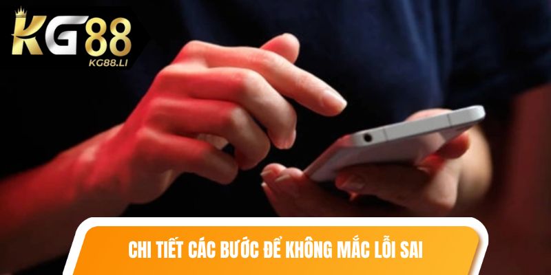 Chi tiết các bước để khách hàng không mắc lỗi sai