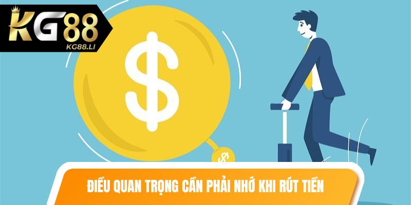 Điều quan trọng cần phải nhớ khi rút tiền tại nhà cái