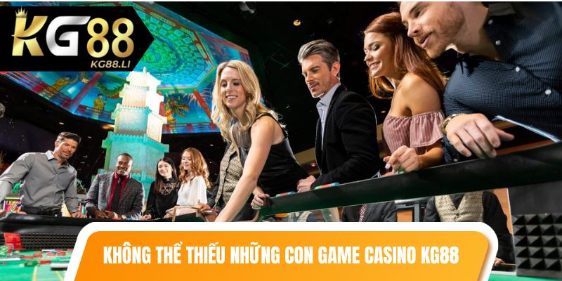 Không thể thiếu những con game casino KG88