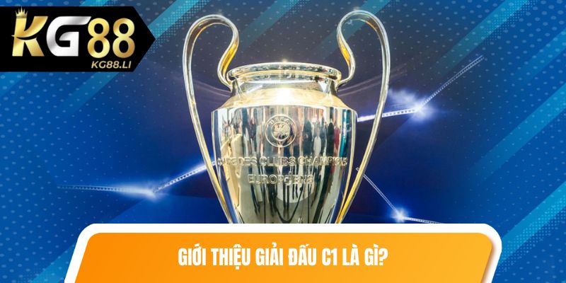 Giới thiệu giải đấu C1 là gì?