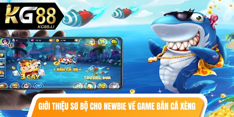 Giới thiệu sơ bộ cho newbie về game bắn cá xèng