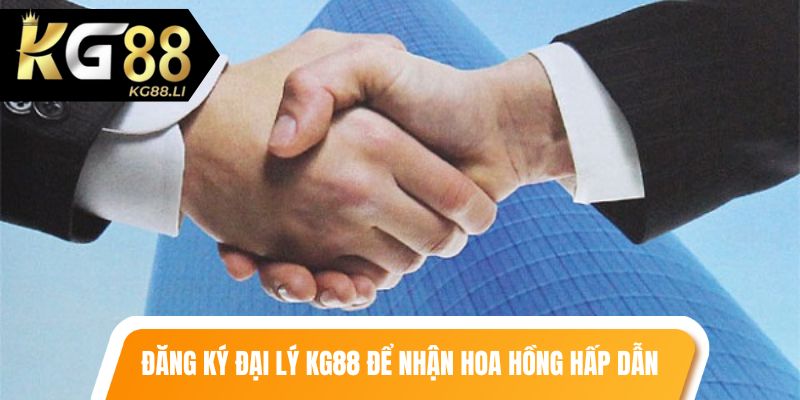 Đăng ký đại lý kg88 để nhận mức hoa hồng hấp dẫn