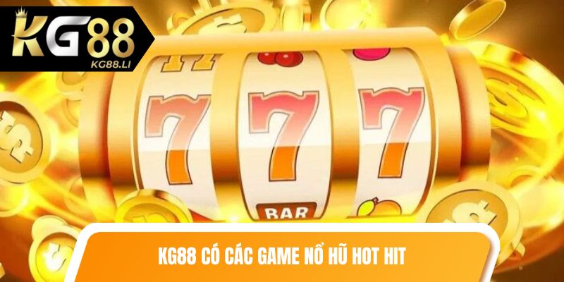 KG88 có các game nổ hũ hot hit