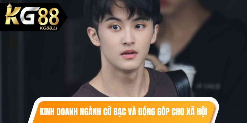 Không chỉ kinh doanh ngành cờ bạc, mà còn đóng góp cho xã hội
