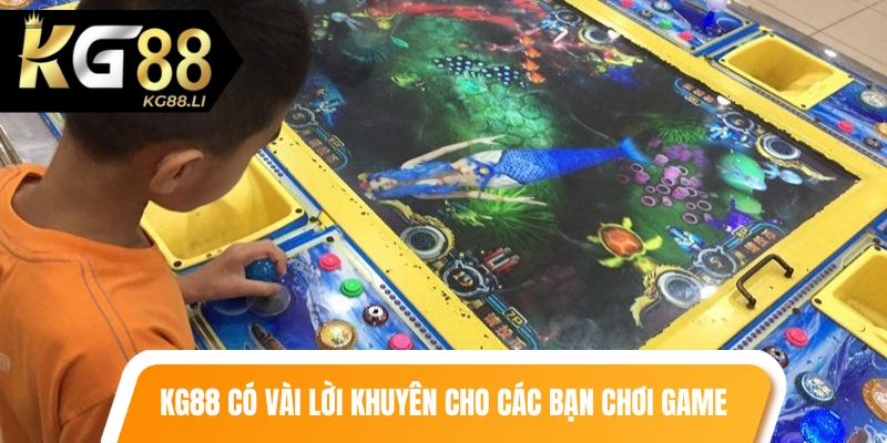 KG88 có vài lời khuyên cho các bạn chơi game