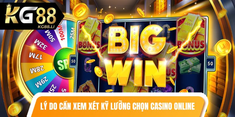 Lý do cần xem xét kỹ lưỡng và chọn các top casino online