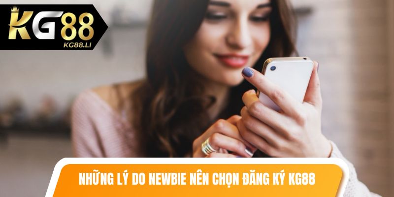 Những lý do newbie nên lựa chọn đăng ký KG88 để chơi