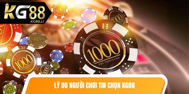 Lý do người chơi tin chọn KG88 là nơi để chơi casino