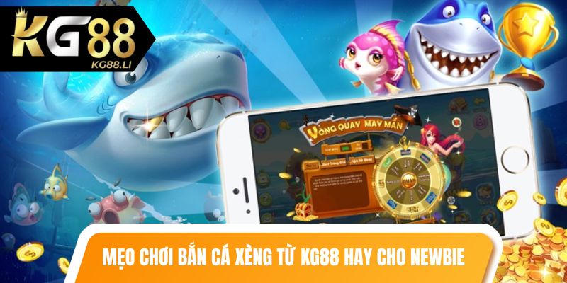 Mẹo chơi bắn cá xèng từ KG88 cực kỳ hay cho newbie
