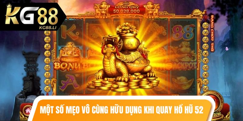 Một số mẹo vô cùng hữu dụng khi quay hổ hũ 52