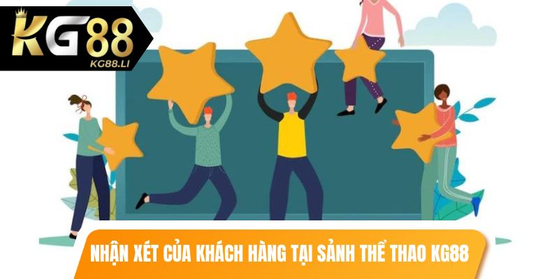 Nhận xét của anh chị khách hàng đã từng chơi tại sảnh thể thao kg88