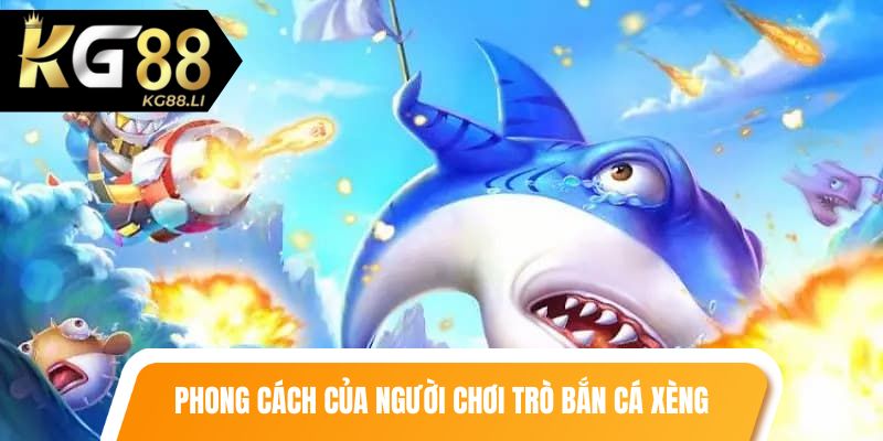 Một số phong cách của người chơi trò bắn cá xèng
