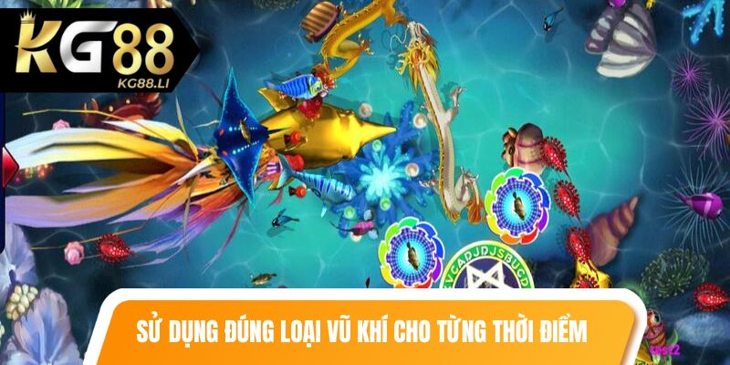 Sử dụng đúng loại vũ khí cho từng thời điểm