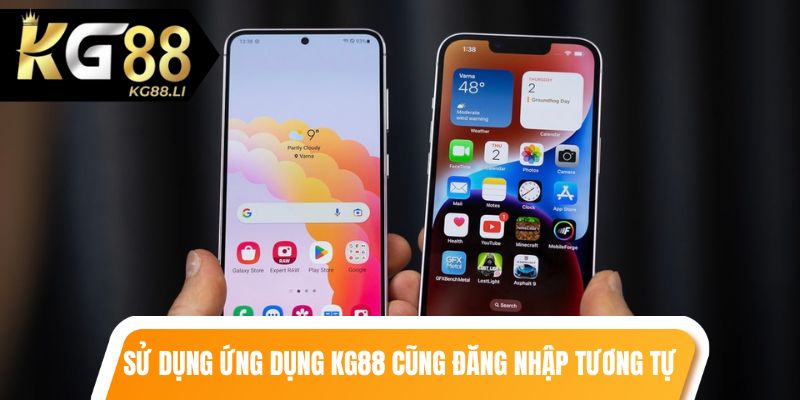 Sử dụng ứng dụng kg88 cũng sẽ đăng nhập tương tự