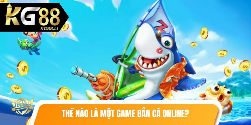 Thế nào là một game bắn cá online?