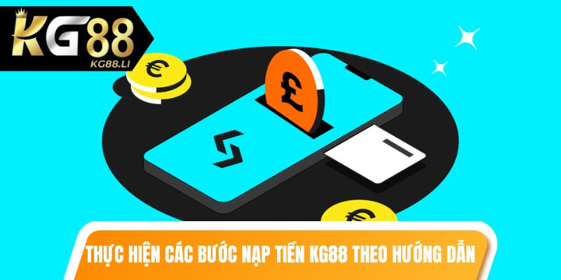 Thực hiện đúng các bước nạp tiền kg88 theo hướng dẫn